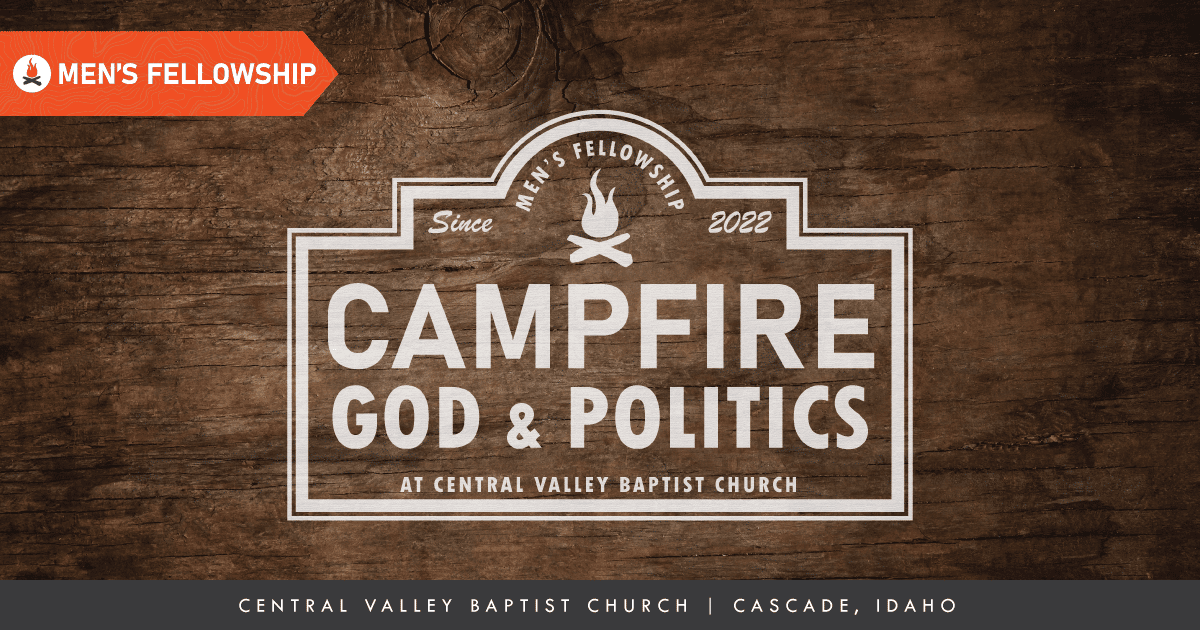Campfire, God, & Politics @ Central Valley Baptist Church, Cascade