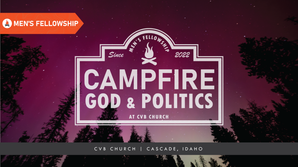CVB Church, Cascade, Idaho, Men's Group, Campfire, God, and Politics